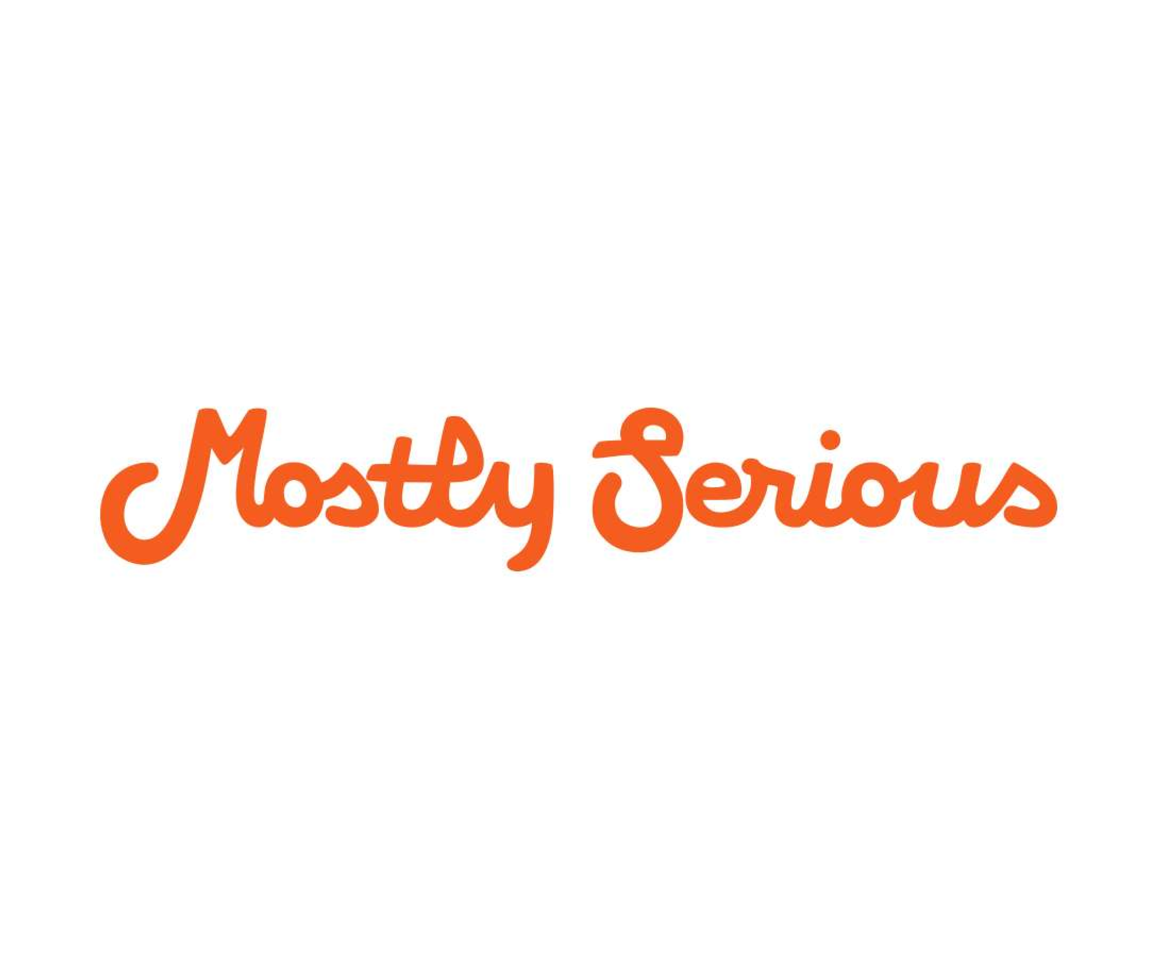 Mostly Serious